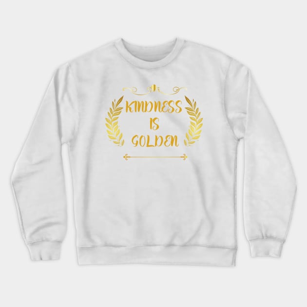 Kindness is Golden Crewneck Sweatshirt by OrionBlue